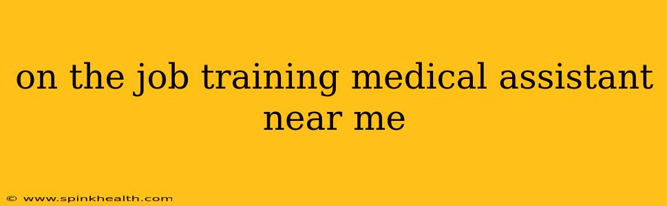 on the job training medical assistant near me