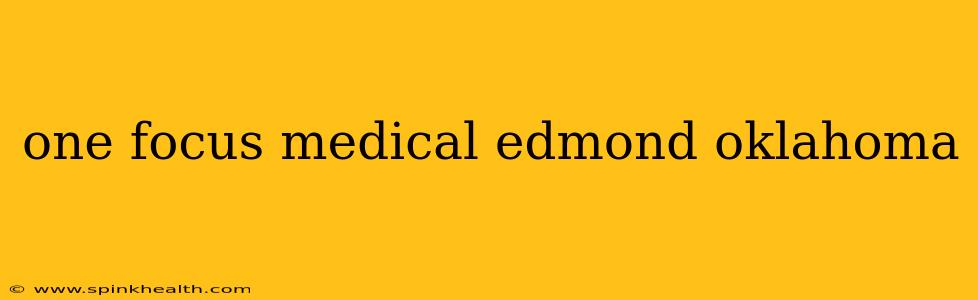 one focus medical edmond oklahoma