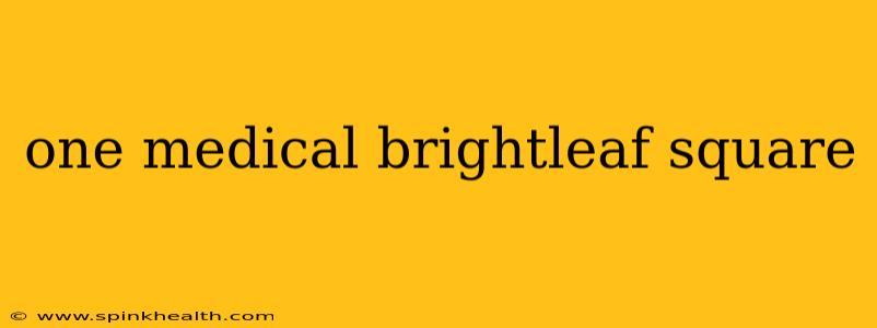 one medical brightleaf square