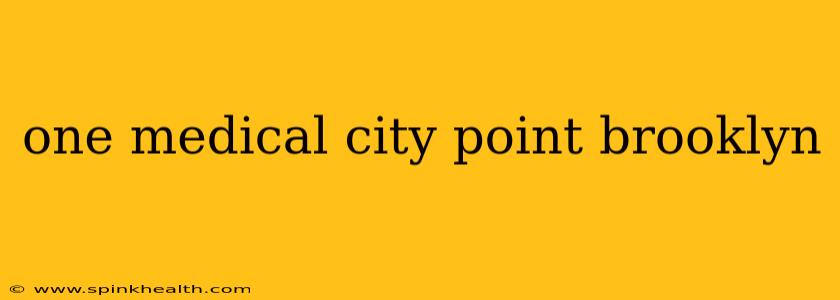 one medical city point brooklyn