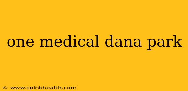 one medical dana park
