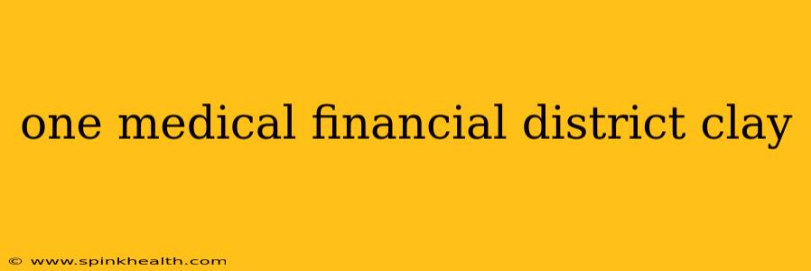 one medical financial district clay