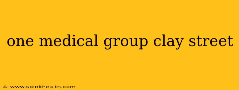 one medical group clay street