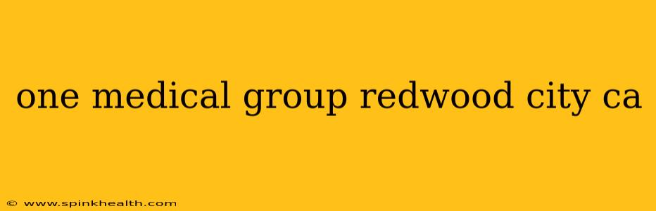 one medical group redwood city ca