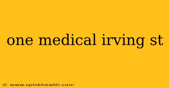 one medical irving st