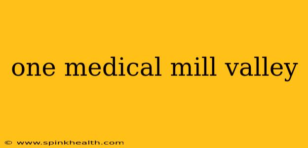 one medical mill valley