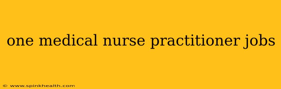 one medical nurse practitioner jobs