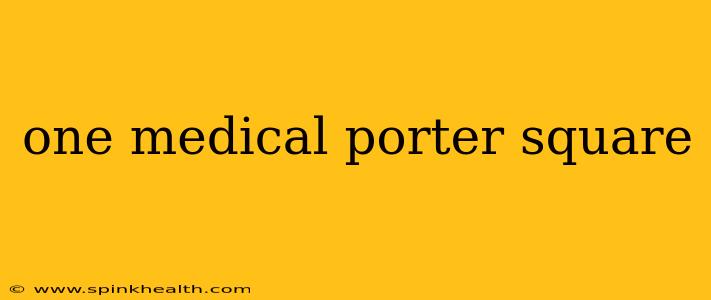 one medical porter square