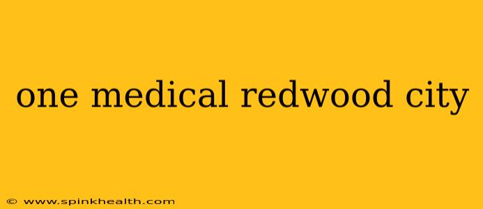 one medical redwood city