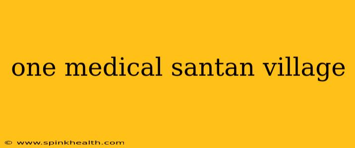 one medical santan village