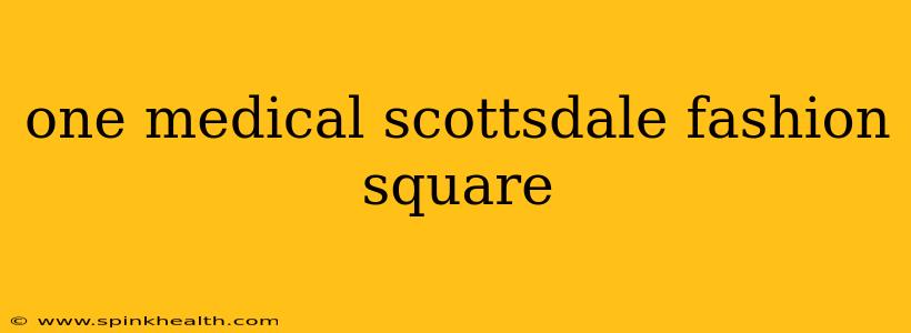 one medical scottsdale fashion square