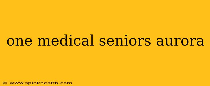 one medical seniors aurora