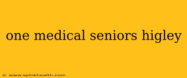 one medical seniors higley