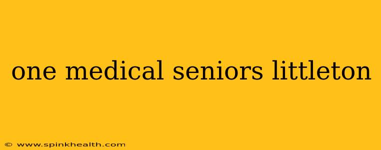 one medical seniors littleton
