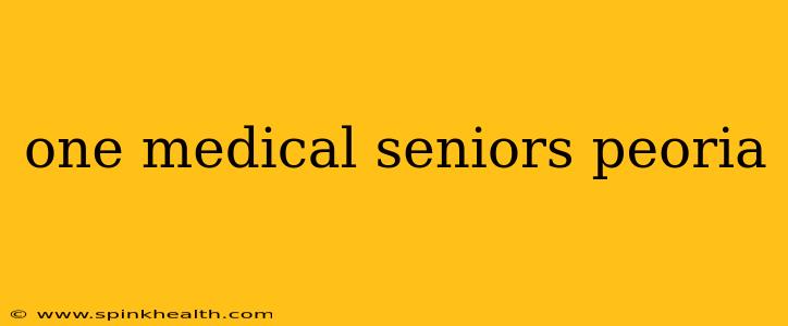 one medical seniors peoria