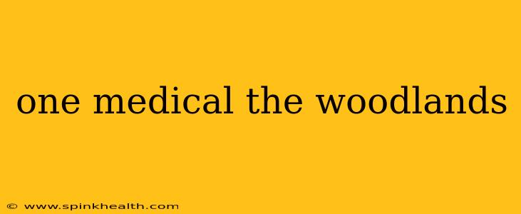 one medical the woodlands