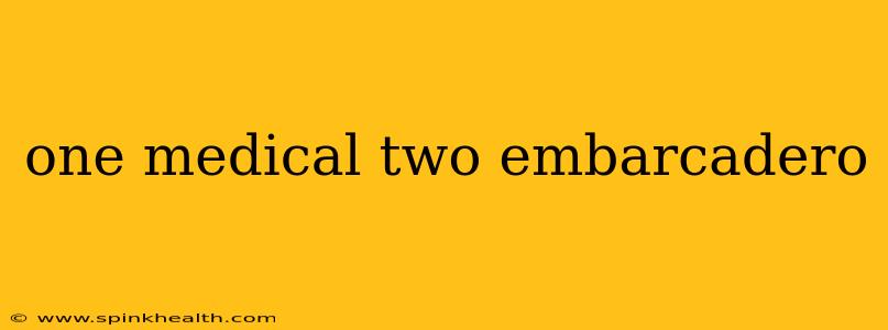 one medical two embarcadero