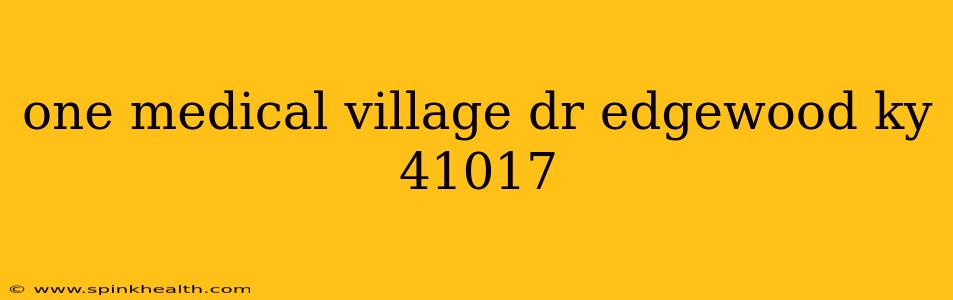 one medical village dr edgewood ky 41017