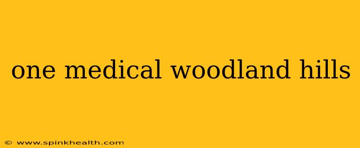 one medical woodland hills