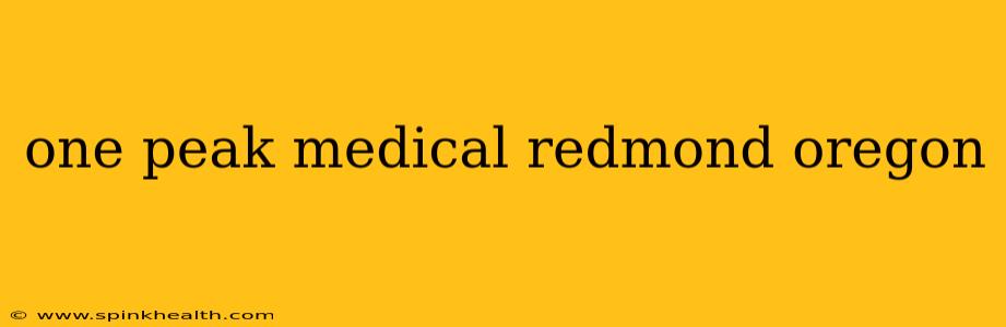one peak medical redmond oregon