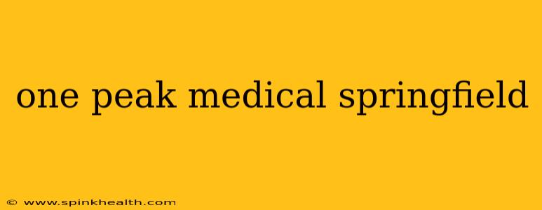one peak medical springfield