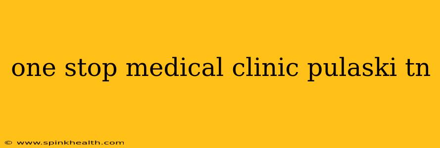 one stop medical clinic pulaski tn