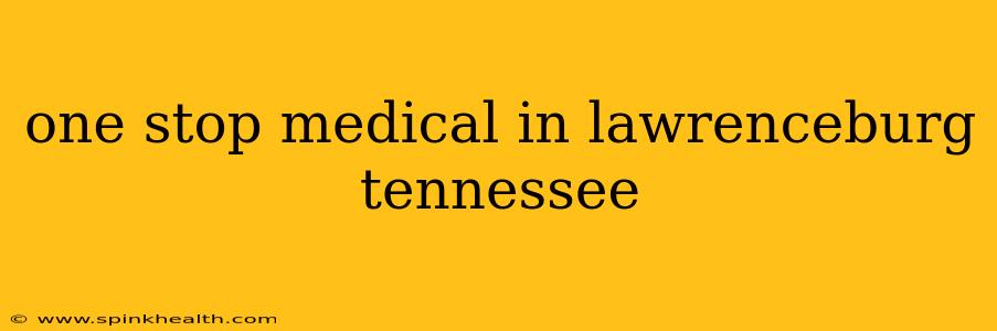 one stop medical in lawrenceburg tennessee