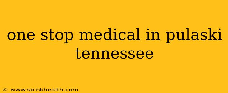 one stop medical in pulaski tennessee