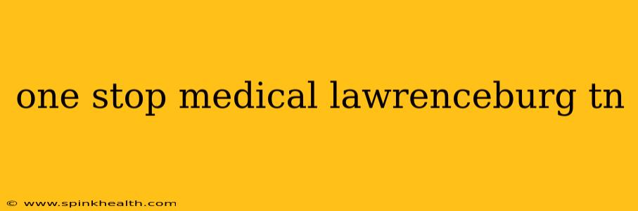 one stop medical lawrenceburg tn