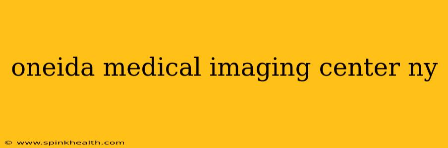 oneida medical imaging center ny