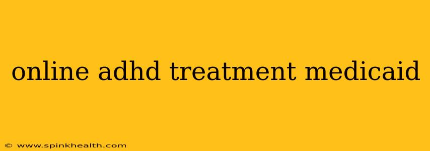 online adhd treatment medicaid