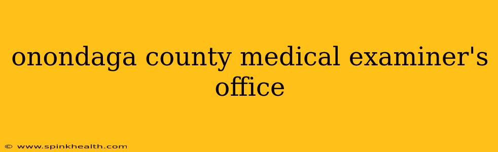 onondaga county medical examiner's office