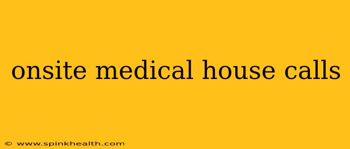onsite medical house calls