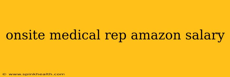 onsite medical rep amazon salary
