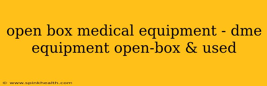 open box medical equipment - dme equipment open-box & used