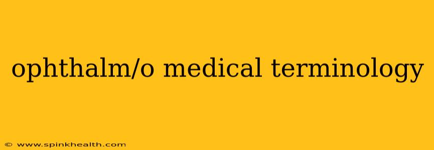 ophthalm/o medical terminology