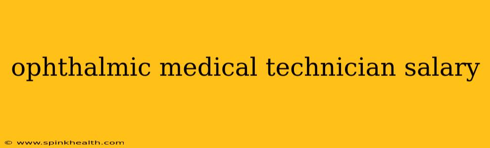 ophthalmic medical technician salary