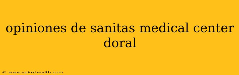 opiniones de sanitas medical center doral