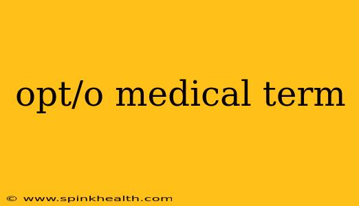 opt/o medical term