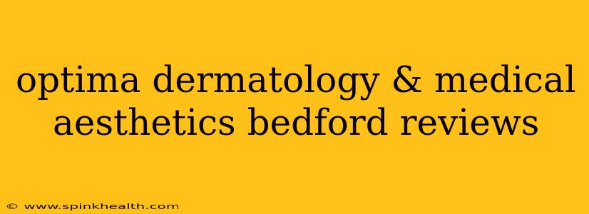 optima dermatology & medical aesthetics bedford reviews