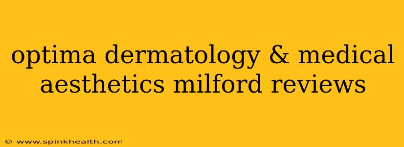 optima dermatology & medical aesthetics milford reviews