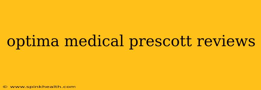 optima medical prescott reviews