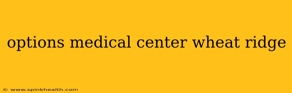 options medical center wheat ridge
