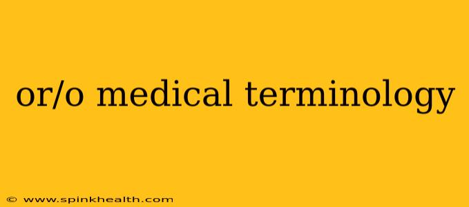 or/o medical terminology