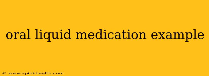 oral liquid medication example