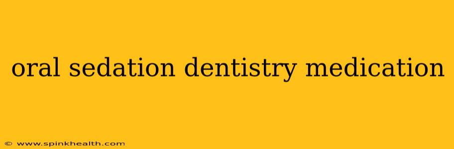 oral sedation dentistry medication