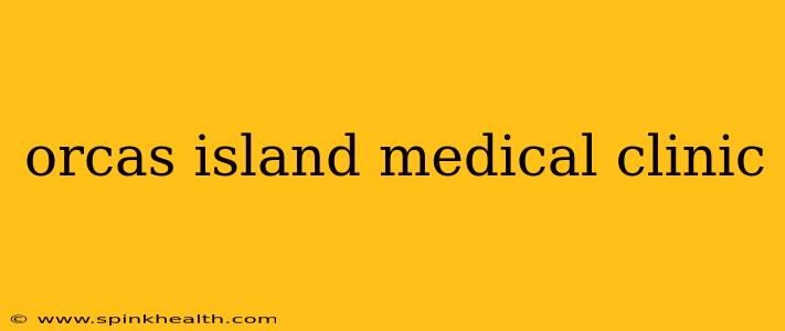 orcas island medical clinic