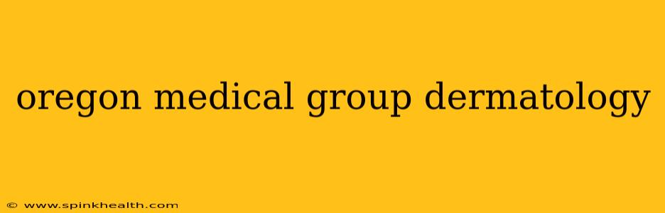 oregon medical group dermatology