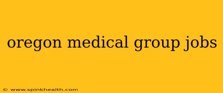 oregon medical group jobs