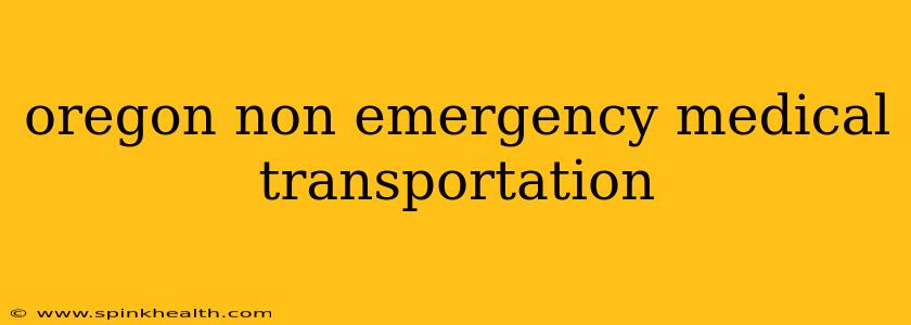 oregon non emergency medical transportation